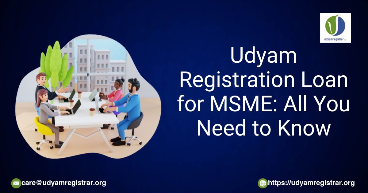 Udyam Registration Loan for MSME: All You Need to Know