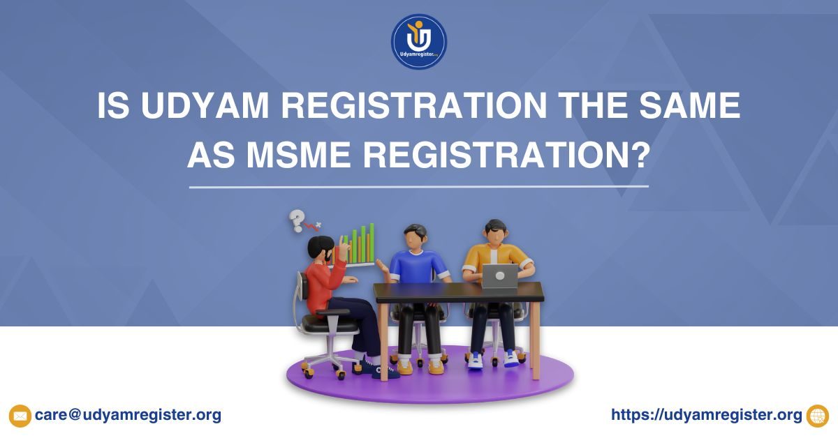 Is Udyam Registration the Same as MSME Registration?